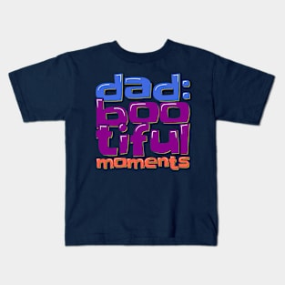 Dad Boo-tiful Moments Kids T-Shirt